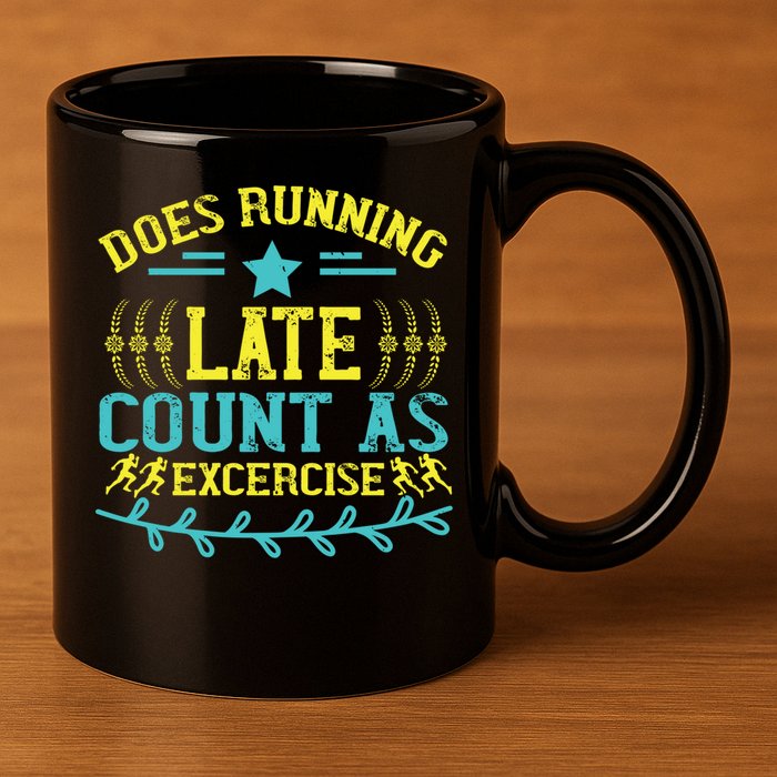 Tee With Funny Logo Does Running Late Count As Exercise? Cute Gift 11oz C Handle Ceramic Mug