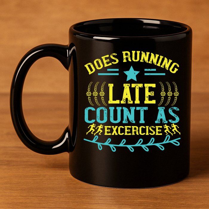 Tee With Funny Logo Does Running Late Count As Exercise? Cute Gift 11oz C Handle Ceramic Mug