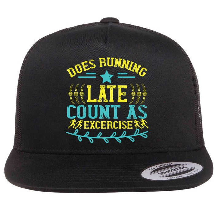 Tee With Funny Logo Does Running Late Count As Exercise? Cute Gift Flatbill Hat