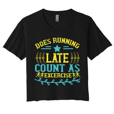 Tee With Funny Logo Does Running Late Count As Exercise? Cute Gift Crop Top