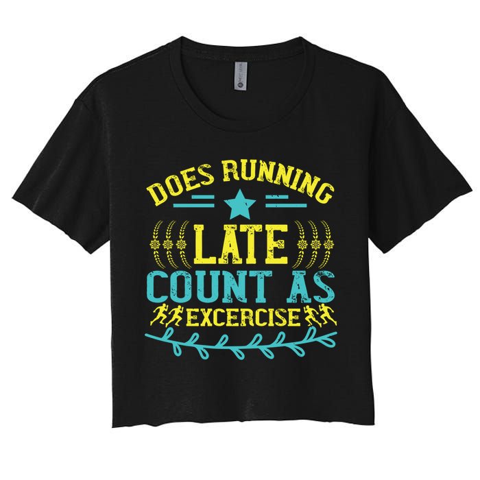 Tee With Funny Logo Does Running Late Count As Exercise? Cute Gift Crop Top