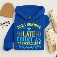 Tee With Funny Logo Does Running Late Count As Exercise? Cute Gift Hoodie