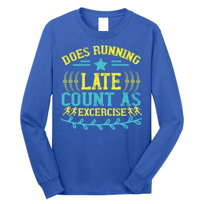 Tee With Funny Logo Does Running Late Count As Exercise? Cute Gift Long Sleeve Shirt