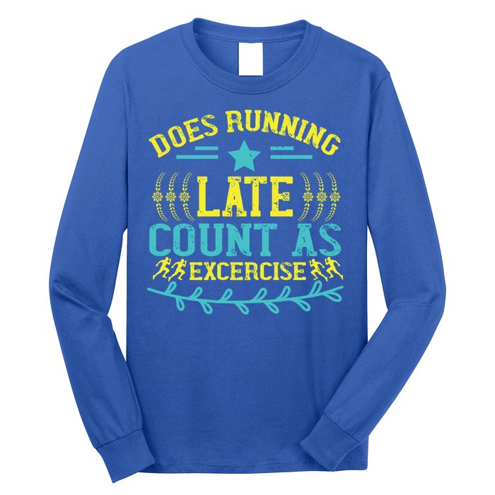 Tee With Funny Logo Does Running Late Count As Exercise? Cute Gift Long Sleeve Shirt
