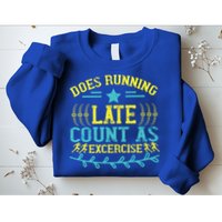 Tee With Funny Logo Does Running Late Count As Exercise? Cute Gift Sweatshirt