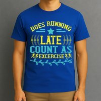 Tee With Funny Logo Does Running Late Count As Exercise? Cute Gift T-Shirt