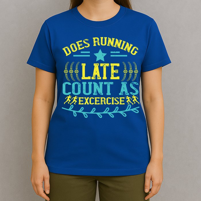 Tee With Funny Logo Does Running Late Count As Exercise? Cute Gift T-Shirt
