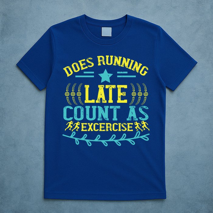 Tee With Funny Logo Does Running Late Count As Exercise? Cute Gift T-Shirt
