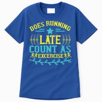 Tee With Funny Logo Does Running Late Count As Exercise? Cute Gift Tall T-Shirt