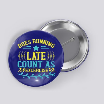 Tee With Funny Logo Does Running Late Count As Exercise? Cute Gift Button