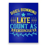 Tee With Funny Logo Does Running Late Count As Exercise? Cute Gift Poster