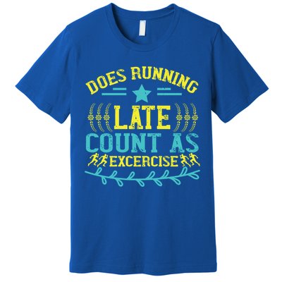 Tee With Funny Logo Does Running Late Count As Exercise? Cute Gift Premium T-Shirt
