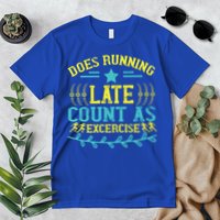 Tee With Funny Logo Does Running Late Count As Exercise? Cute Gift Premium T-Shirt