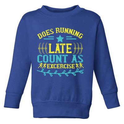 Tee With Funny Logo Does Running Late Count As Exercise? Cute Gift Toddler Sweatshirt