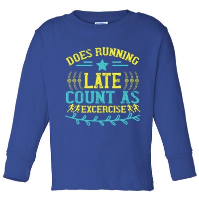 Tee With Funny Logo Does Running Late Count As Exercise? Cute Gift Toddler Long Sleeve Shirt
