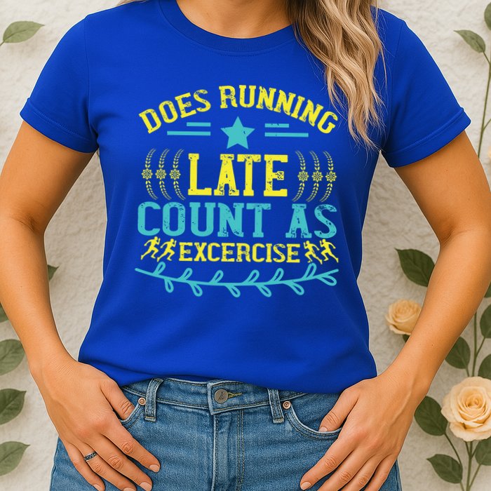 Tee With Funny Logo Does Running Late Count As Exercise? Cute Gift Womens T-Shirt