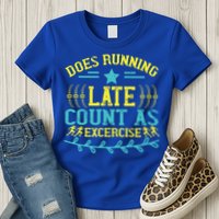 Tee With Funny Logo Does Running Late Count As Exercise? Cute Gift Womens T-Shirt