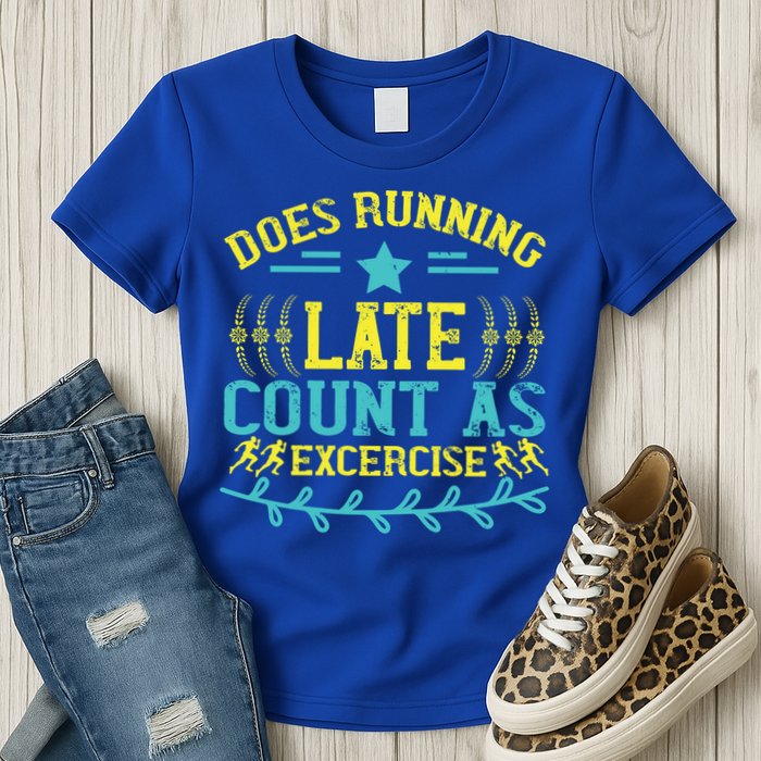 Tee With Funny Logo Does Running Late Count As Exercise? Cute Gift Womens T-Shirt