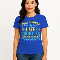 Tee With Funny Logo Does Running Late Count As Exercise? Cute Gift Womens T-Shirt