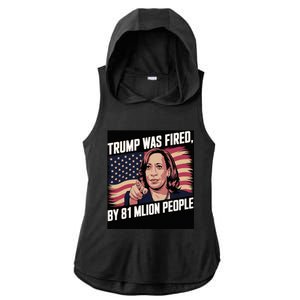 Trump Was Fired By 81 Million People Kamala Quote Saying Ladies PosiCharge Tri-Blend Wicking Draft Hoodie Tank