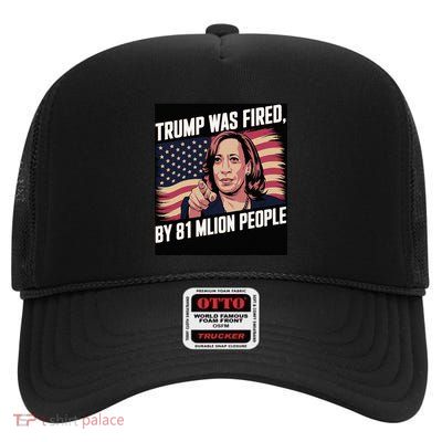 Trump Was Fired By 81 Million People Kamala Quote Saying High Crown Mesh Back Trucker Hat