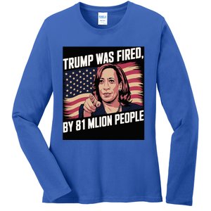 Trump Was Fired By 81 Million People Kamala Quote Saying Ladies Long Sleeve Shirt