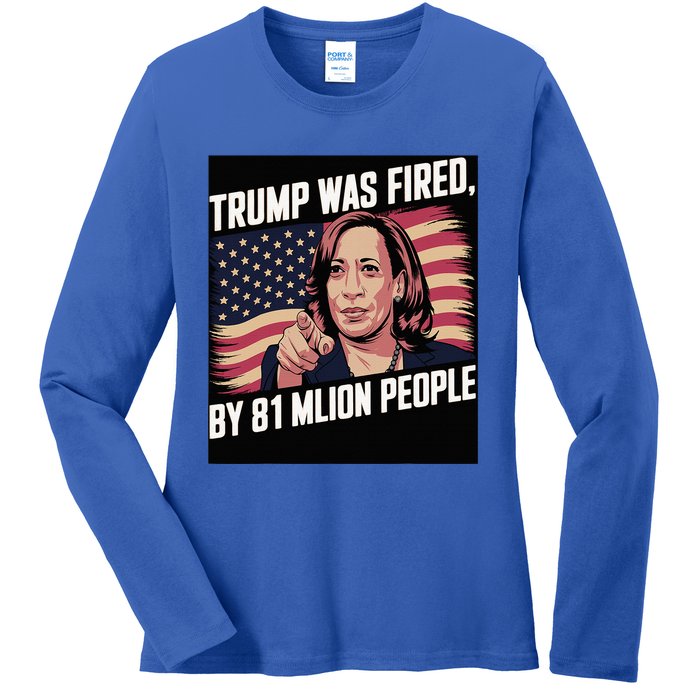 Trump Was Fired By 81 Million People Kamala Quote Saying Ladies Long Sleeve Shirt