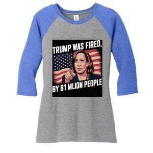 Trump Was Fired By 81 Million People Kamala Quote Saying Women's Tri-Blend 3/4-Sleeve Raglan Shirt