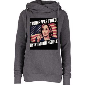 Trump Was Fired By 81 Million People Kamala Quote Saying Womens Funnel Neck Pullover Hood