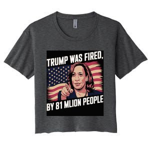 Trump Was Fired By 81 Million People Kamala Quote Saying Women's Crop Top Tee