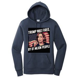 Trump Was Fired By 81 Million People Kamala Quote Saying Women's Pullover Hoodie