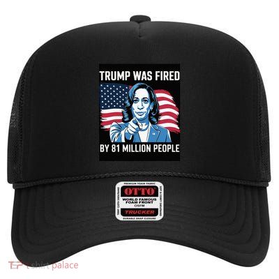 Trump Was Fired By 81 Million People Kamala Quote Saying High Crown Mesh Back Trucker Hat