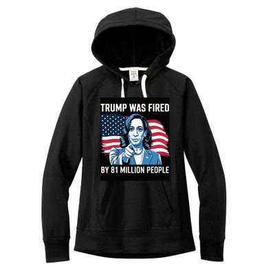 Trump Was Fired By 81 Million People Kamala Quote Saying Women's Fleece Hoodie