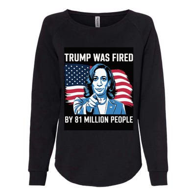 Trump Was Fired By 81 Million People Kamala Quote Saying Womens California Wash Sweatshirt