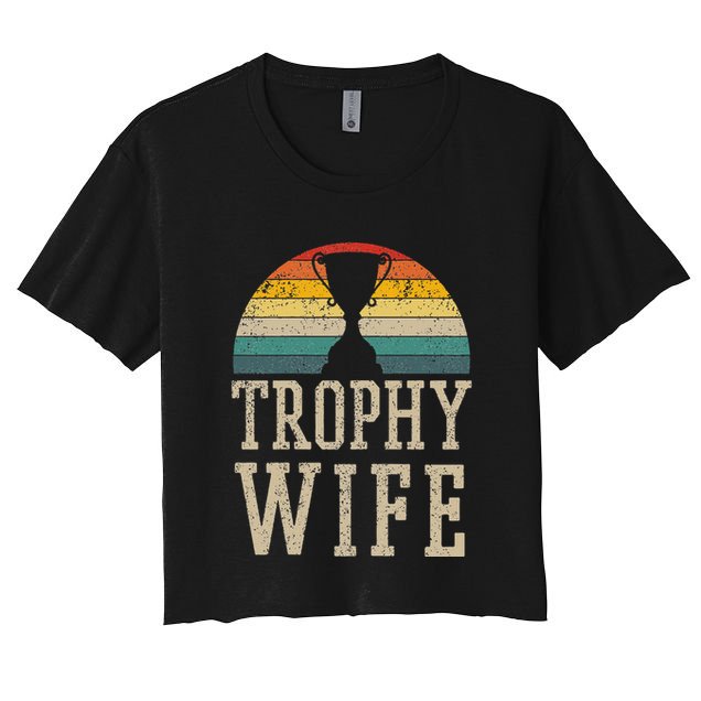 Trophy Wife Funny Vintage Wedding Anniversary Crop Top