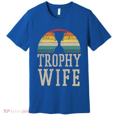 Trophy Wife Funny Vintage Wedding Anniversary Premium T-Shirt