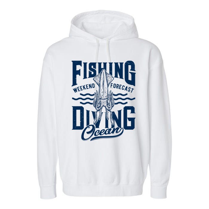 The Weekend Forecast Is Ocean Fishing And Diving Garment-Dyed Fleece Hoodie