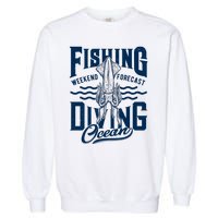 The Weekend Forecast Is Ocean Fishing And Diving Garment-Dyed Sweatshirt