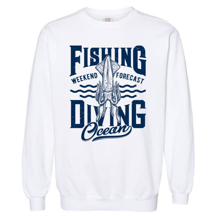 The Weekend Forecast Is Ocean Fishing And Diving Garment-Dyed Sweatshirt