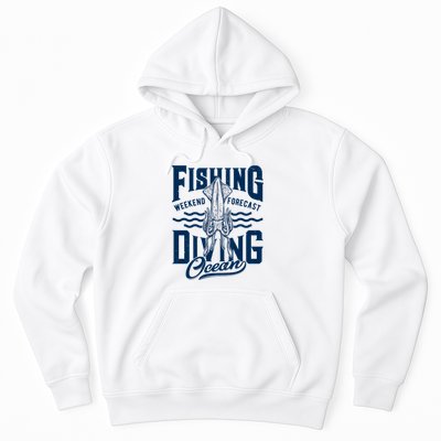 The Weekend Forecast Is Ocean Fishing And Diving Hoodie