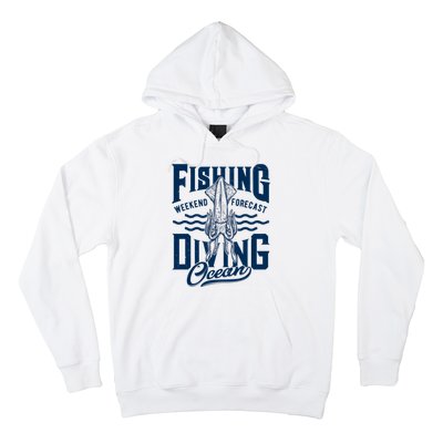 The Weekend Forecast Is Ocean Fishing And Diving Hoodie