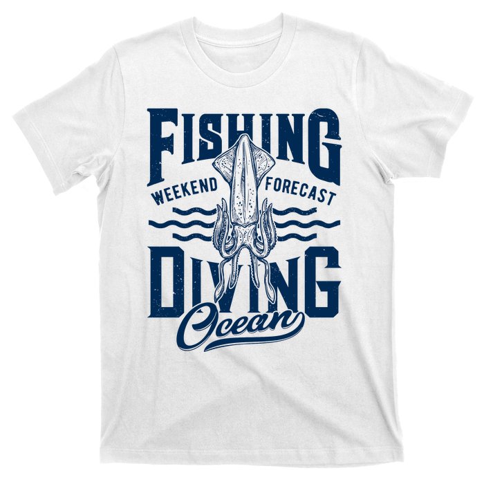 The Weekend Forecast Is Ocean Fishing And Diving T-Shirt