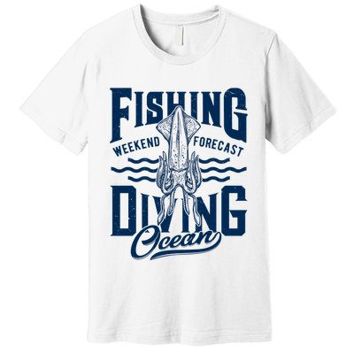 The Weekend Forecast Is Ocean Fishing And Diving Premium T-Shirt