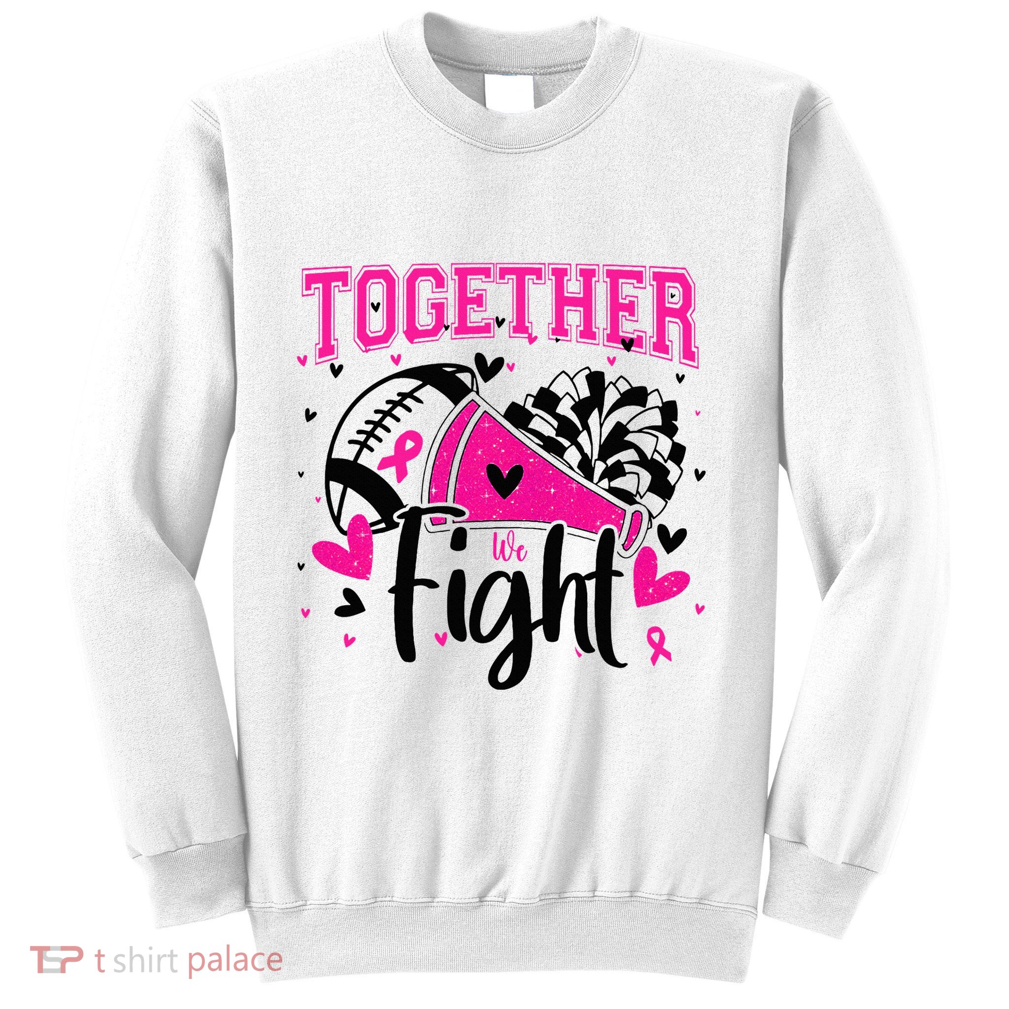 Together We Fight Breast Cancer Cheer Sweatshirt