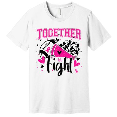 Together We Fight Breast Cancer Cheer Premium T-Shirt