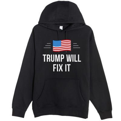 Trump Will Fix It Premium Pullover Hoodie