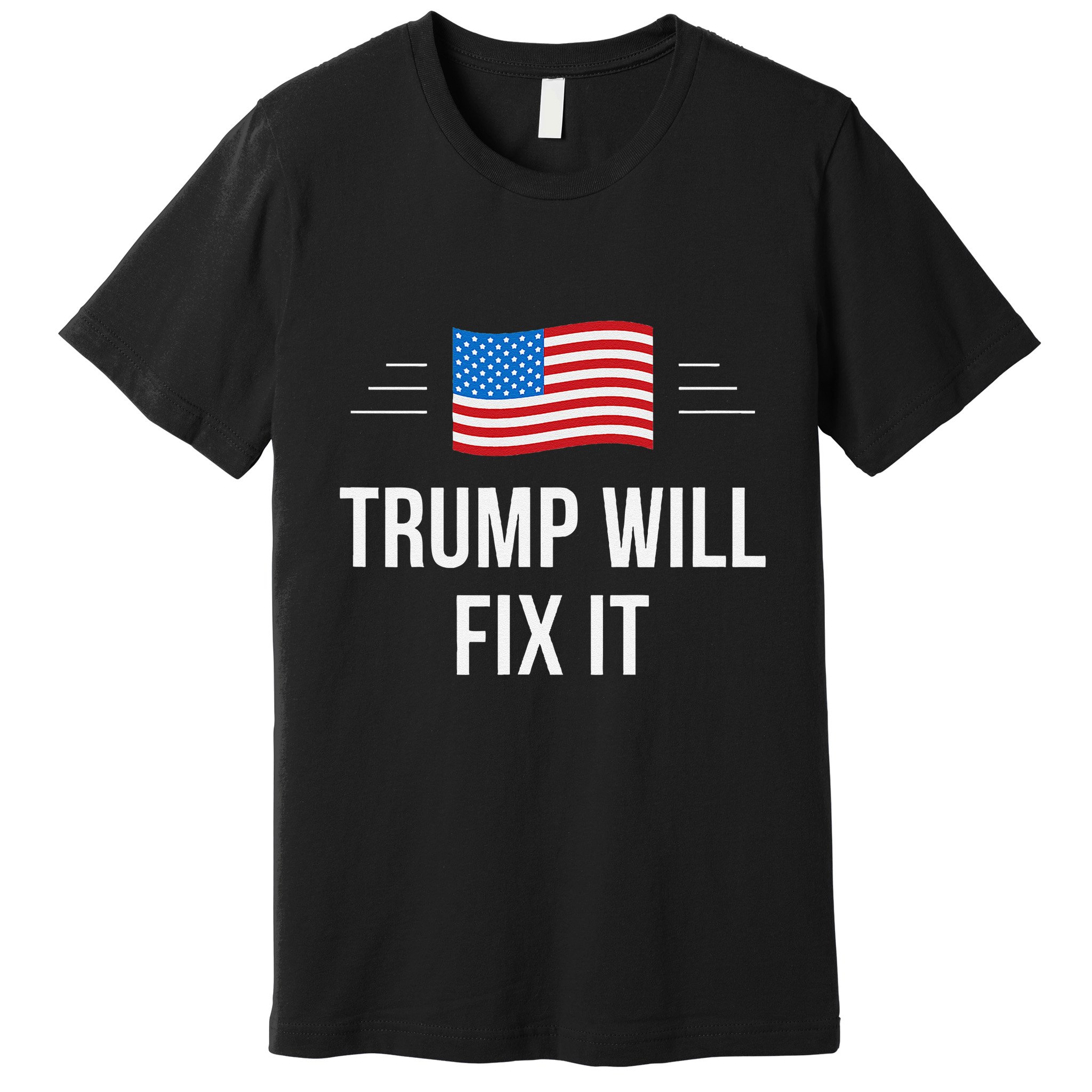 Trump Will Fix It Premium T-Shirt