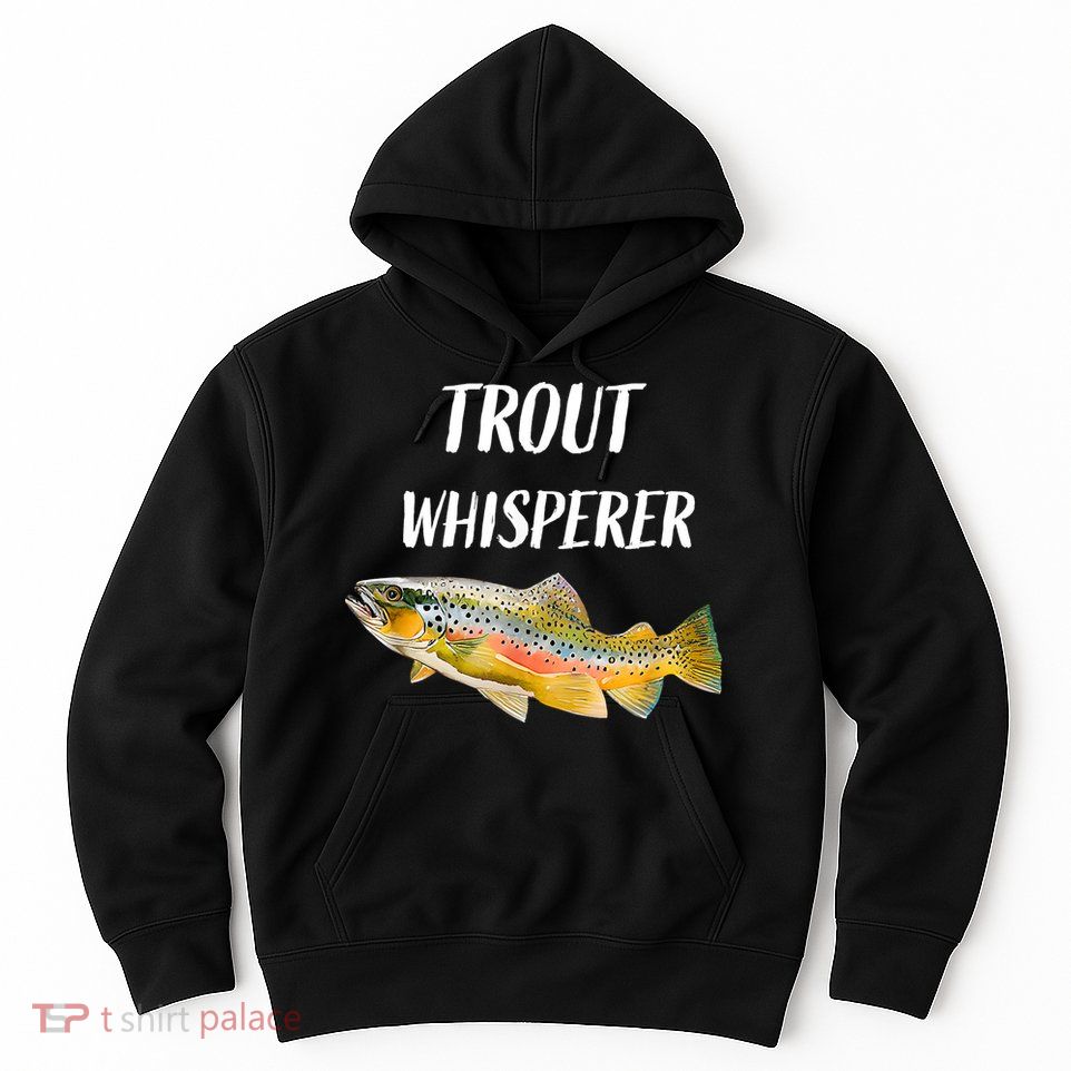 Trout Whisperer Fishing Rainbow Trout Hoodie