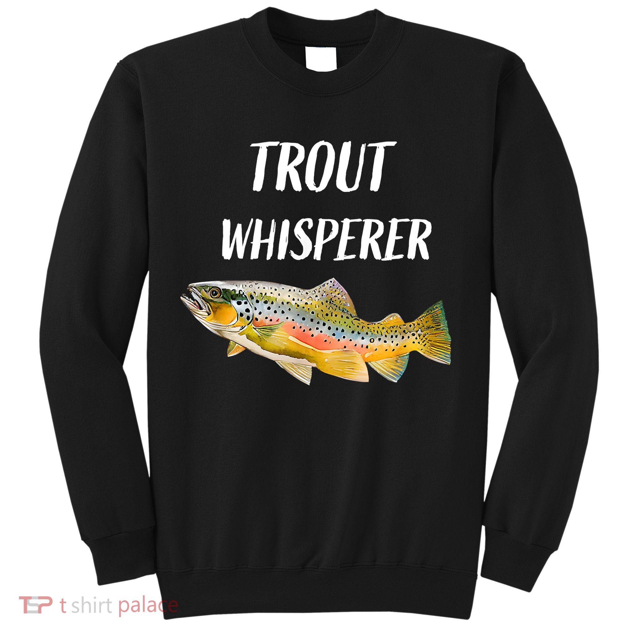 Trout Whisperer Fishing Rainbow Trout Sweatshirt