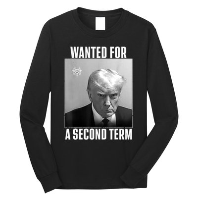 Trump Wanted For A Second Term Long Sleeve Shirt